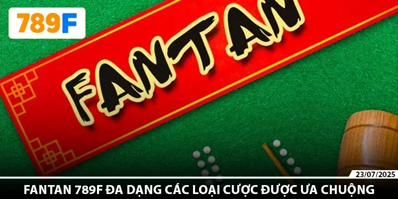 Fantan 789F đa dạng các loại cược được ưa chuộng