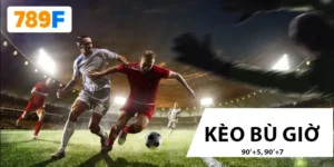 Kèo Bù Giờ - Cách Các Dân Chơi 789F Soi Kèo Này