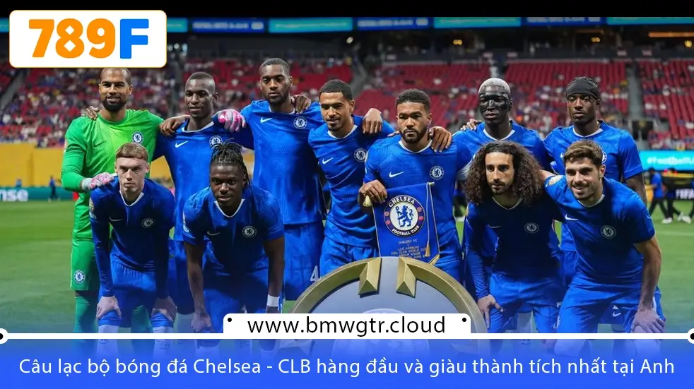 Câu lạc bộ bóng đá Chelsea - Ứng cử viên sáng giá tại các giải đấu lớn