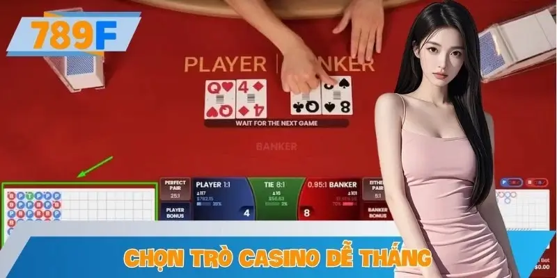 Chọn Trò Casino Dễ Thắng Tại 789F – Giúp Chơi Lâu Ít Mất Vốn
