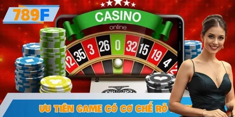 Ưu tiên game có cơ chế rõ ràng, dễ theo dõi